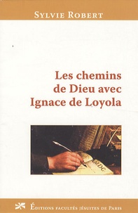 Sylvie Robert - Les chemins de Dieu avec Ignace de Loyola.