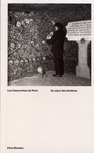 Sylvie Robin et Jean-Pierre Gély - Les catacombes de Paris - Au coeur des ténèbres.