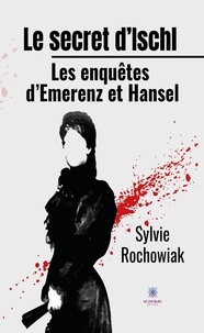 Sylvie Rochowiak - Le secret d'Ischl - Les enquêtes d'Emerenz et Hansel.