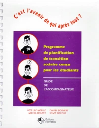 C'Est L'Avenir De Qui Apres Tout ? Programme De Planification De Transition Scolaire Concu Pour Les Etudiants, Guide De L'Accompagnateur