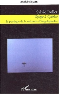 Sylvie Rollet - Voyage à Cythère - La poétique de la mémoire d'Angelopoulos.