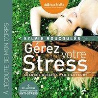 Sylvie Roucoulès Picat - Gérer votre stress - Relaxations sophrologiques anti-stress, 2 CD audio.