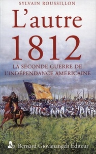 Sylvie Roussillon - L'autre 1812 - La seconde guerre de l'indépendance américaine.