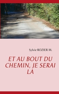 Sylvie Rozier-M - Et au bout du chemin je serai là.