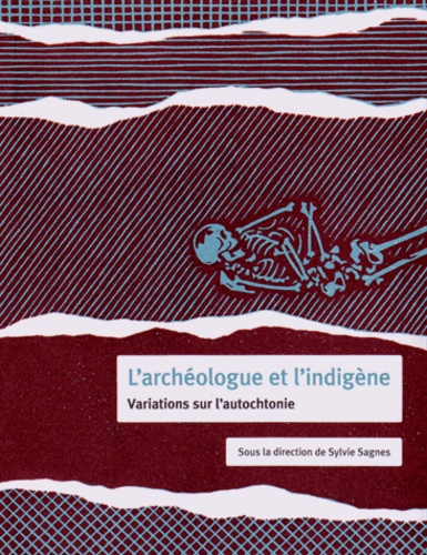 Sylvie Sagnes - L'archéologue et l'indigène - Variations sur l'autochtonie.