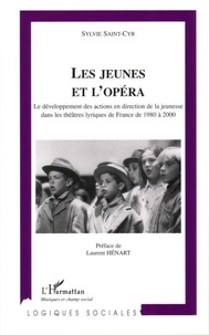 Sylvie Saint Cyr - Les jeunes et l'opera: le développement des action en direction de la jeunesse dans les théâtres liriques de France de 198.