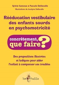 Sylvie Sansous et Pascale Dellavalle - Rééducation vestibulaire des enfants sourds en psychomotricité.