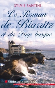 Sylvie Santini - Le Roman de Biarritz et du Pays basque.