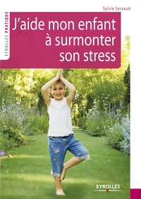 Sylvie Sarzaud - J'aide mon enfant à surmonter son stress - 39 exercices pour se relaxer, se recentrer, récupérer, se ressourcer.