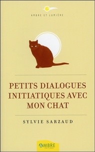 Sylvie Sarzaud - Petits dialogues initiatiques avec mon chat.