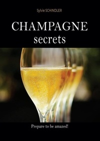 Sylvie Schindler - Champagne Secrets : the must-have book for champagne lovers - the first wine guide to learn about champagne easily, choose the best and feel more comfortable.