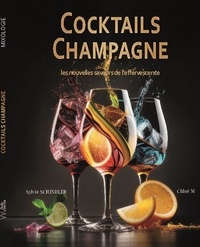 Sylvie Schindler et Chloé M - Cocktails Champagne, les nouvelles saveurs de l’effervescence - le livre des meilleurs cocktails au champagne.