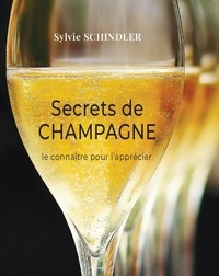 Sylvie Schindler - Secrets de Champagne - Devenez un expert du champagne, apprenez à reconnaître les cépages et les styles de vinification.