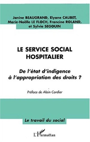Sylvie Segouin et Janine Beaugrand - Le service social hospitalier : de l'état d'indigence à l'appropriation des droits ?.