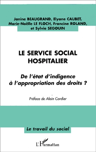 Sylvie Segouin et Janine Beaugrand - Le service social hospitalier : de l'état d'indigence à l'appropriation des droits ?.