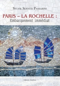 Sylvie Sejotte Passarini - Paris - La Rochelle : embarquement immédiat.