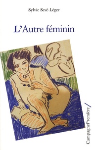 Sylvie Sesé-Léger - L'Autre féminin.