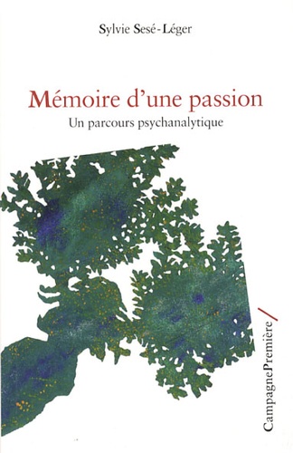 Sylvie Sesé-Léger - Mémoire d'une passion - Un parcours psychanalytique.
