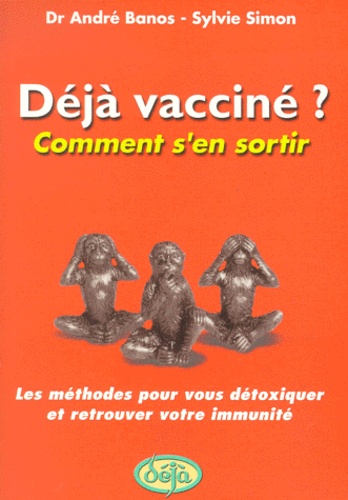 Sylvie Simon et André Banos - Déjà vacciné ? Comment s'en sortir.