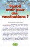 Sylvie Simon et  Collectif - Faut-Il Avoir Peur Des Vaccinations ? Synthese Du Colloque.