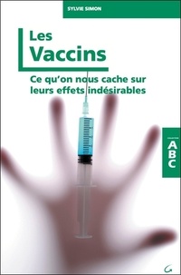 Sylvie Simon - Les vaccins - Ce qu'on nous cache sur leurs effets indésirables.
