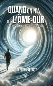 Quand on n’a que l’ me-our - Le lien divin énergétique des civilisations