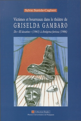 Victimes et bourreaux dans le théâtre de Griselda Gambaro. De El desatino (1965) à Antigona furiosa (1986)