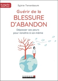 Téléchargez des livres en français Guérir de la blessure d'abandon  - Dépasser ses peurs pour renaître à soi-même par Sylvie Tenebaum