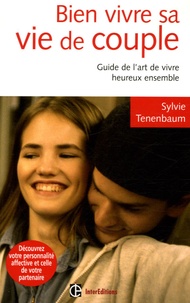 Sylvie Tenenbaum - Bien vivre sa vie de couple - Guide de l'art de vivre heureux ensemble.