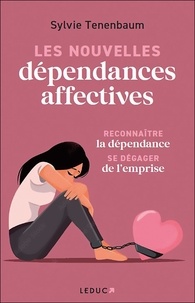 Livre gratuit à lire en ligne sans téléchargement Les nouvelles dépendances affectives - Reconnaître la dépendance, se dégager de l'emprise CHM MOBI RTF (French Edition) par Sylvie Tenenbaum 9791028532000