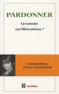 Sylvie Tenenbaum - Pardonner, tyrannie ou libération ?.