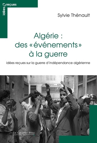 ALGERIE : DES EVENEMENTS A LA GUERRE -PDF. idées reçues sur la guerre d'indépendance