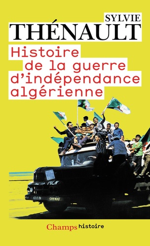 Sylvie Thénault - Histoire de la guerre d'indépendance algérienne.