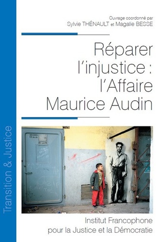 Sylvie Thénault et Magali Besse - Réparer l'injustice : l'affaire Maurice Audin.