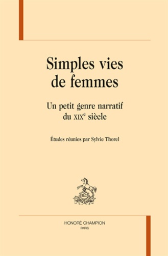 Sylvie Thorel - Simples vies de femmes - Un petit genre narratif du XIXe siècle.