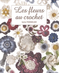 Sylvie Tonnelier - Les fleurs au crochet.