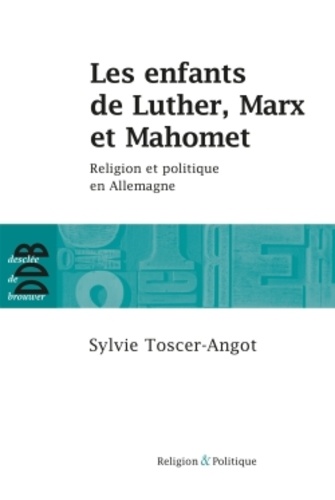 Les enfants de Luther, Marx et Mahomet. Religion et politique en Allemagne