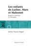 Sylvie Toscer-Angot - Les enfants de Luther, Marx et Mahomet - Religion et politique en Allemagne.