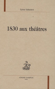 Sylvie Vielledent - 1830 aux théâtres.