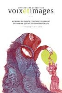Sylvie Vignes et MARIE-HÉLÈNE LAROCHELLE - Voix et Images. vol. 43, no. 3, printemps-été 2018 - Mémoire du conte et renouvellement du roman québécois contemporain.
