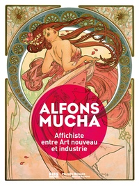 Sylvie Vincent - Alfons Mucha - Affichiste entre Art nouveau et industrie.