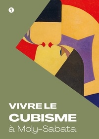 Sylvie Vincent - Vivre le cubisme à Moly-Sabata.