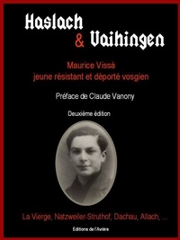 Sylvie Vissa et Jean-François Faye - Haslach & Vaihingen - Maurice Vissà, jeune résistant vosgien, La Vierge, Natzweiler-Struthof, Dachau, Allach.