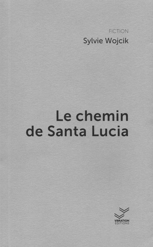 Sylvie Wojcik - Le chemin de Santa Lucia.