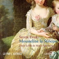 Sylvie Yvert - Mousseline la Sérieuse - J'étais la fille de Marie-Antoinette.
