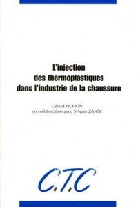 Sylvie Zanni et Gérard Pichon - L'injection des thermoplastiques dans l'industrie de la chaussure.