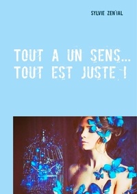 Sylvie Zen'ial - Tout a un sens... Tout est juste !.