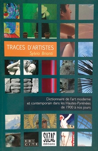 Sylvio Brianti - Traces d'artistes - Dictionnaire de l'art moderne et contemporain dans les Hautes-Pyrénées de 1900 à nos jours.