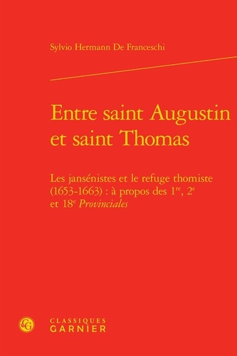 Entre saint Augustin et saint Thomas. Les jansénistes et le refuge thomiste (1653-1663) : à propos des 1re, 2e et 18e Provinciales