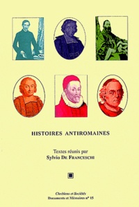 Sylvio Hermann de Franceschi - Histoires antiromaines - Antiromanisme et critique dans l'historiographie catholique (XVIe-XXe siècles).